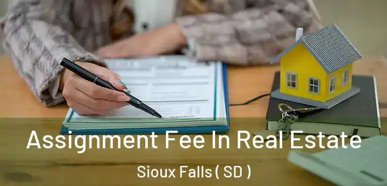  Assignment Fee In Real Estate Sioux Falls ( SD )