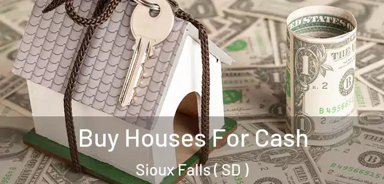 Buy Houses For Cash Sioux Falls ( SD )
