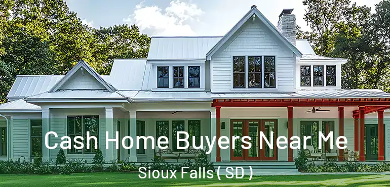  Cash Home Buyers Near Me Sioux Falls ( SD )