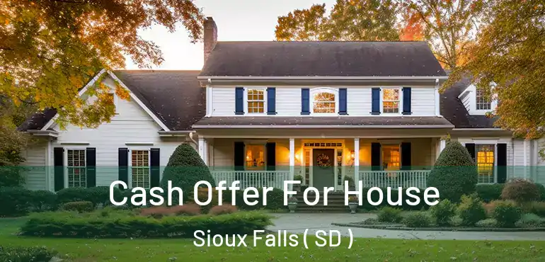  Cash Offer For House Sioux Falls ( SD )