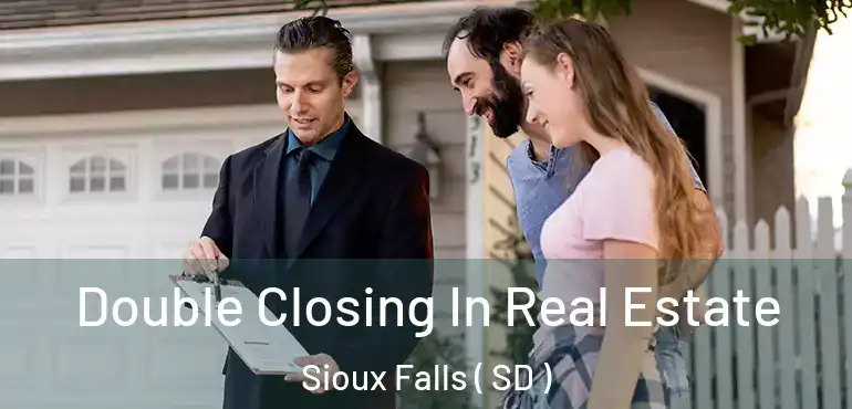  Double Closing In Real Estate Sioux Falls ( SD )