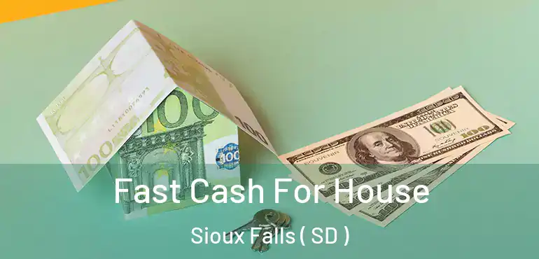  Fast Cash For House Sioux Falls ( SD )