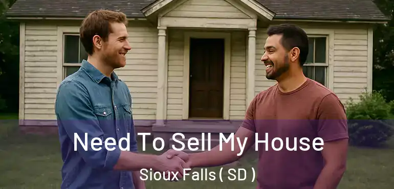 Need To Sell My House Sioux Falls ( SD )
