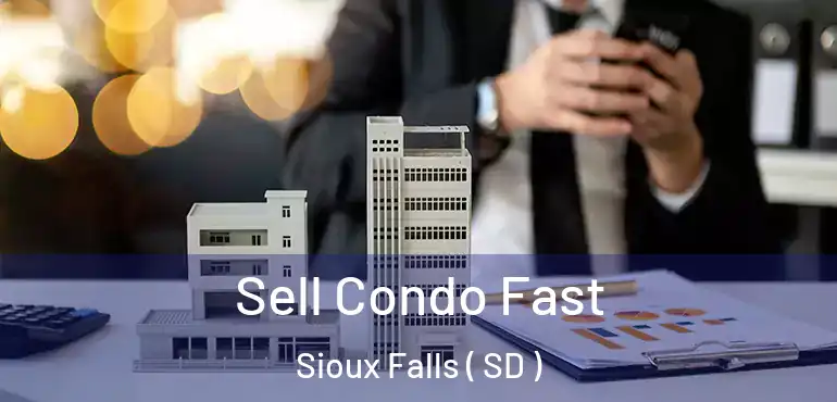  Sell Condo Fast Sioux Falls ( SD )