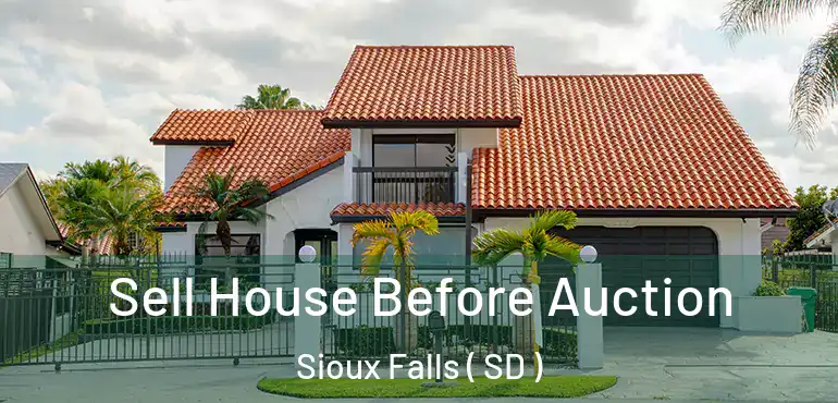  Sell House Before Auction Sioux Falls ( SD )