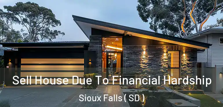  Sell House Due To Financial Hardship Sioux Falls ( SD )