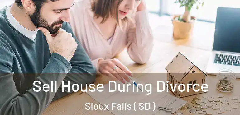  Sell House During Divorce Sioux Falls ( SD )