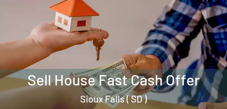  Sell House Fast Cash Offer Sioux Falls ( SD )