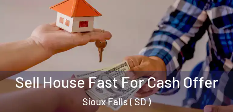  Sell House Fast For Cash Offer Sioux Falls ( SD )