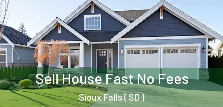  Sell House Fast No Fees Sioux Falls ( SD )