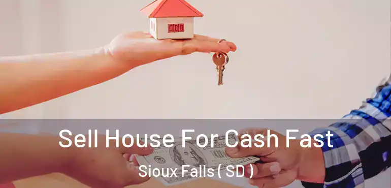  Sell House For Cash Fast Sioux Falls ( SD )