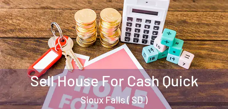  Sell House For Cash Quick Sioux Falls ( SD )