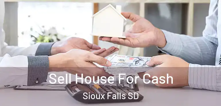  Sell House For Cash Sioux Falls SD