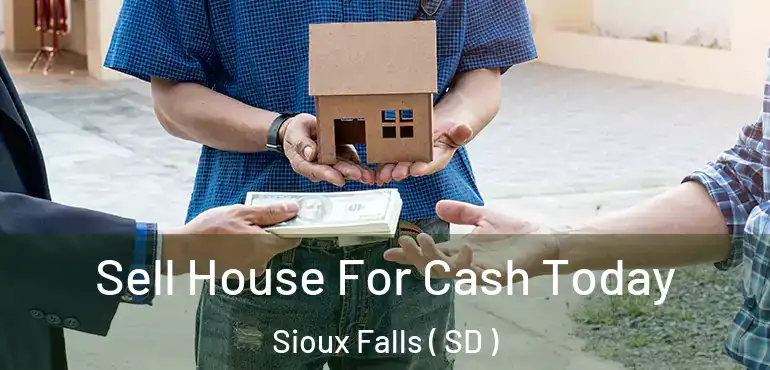  Sell House For Cash Today Sioux Falls ( SD )