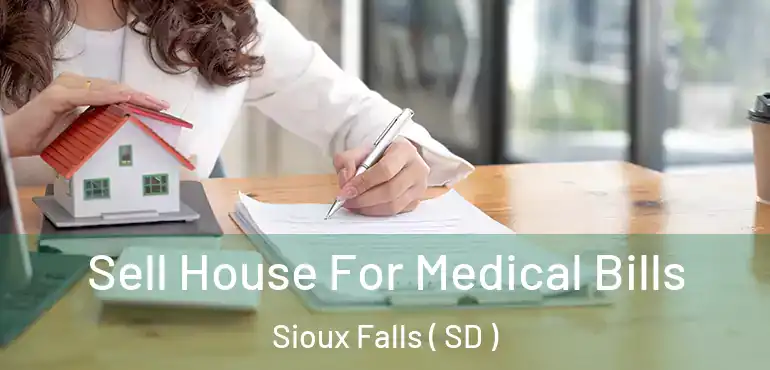  Sell House For Medical Bills Sioux Falls ( SD )