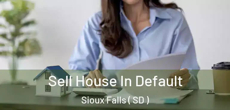  Sell House In Default Sioux Falls ( SD )