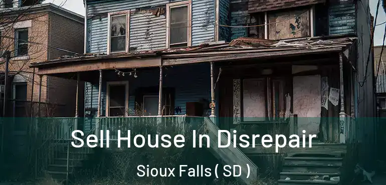  Sell House In Disrepair Sioux Falls ( SD )