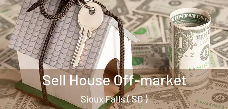  Sell House Off-market Sioux Falls ( SD )
