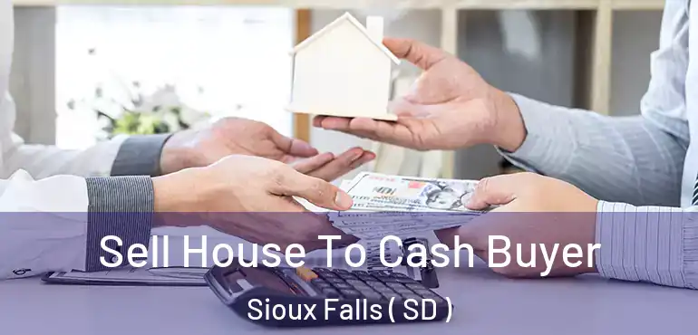  Sell House To Cash Buyer Sioux Falls ( SD )
