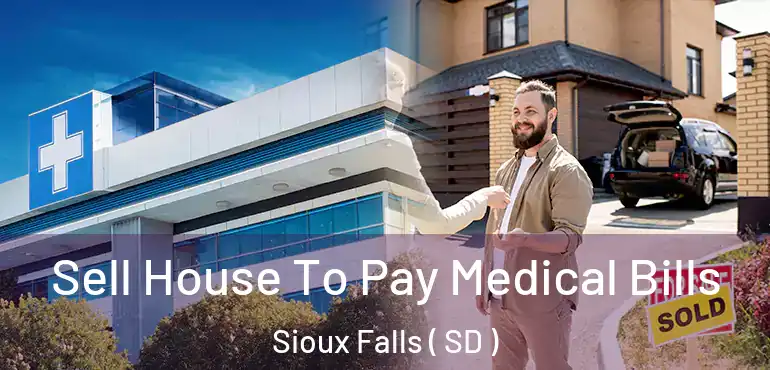  Sell House To Pay Medical Bills Sioux Falls ( SD )