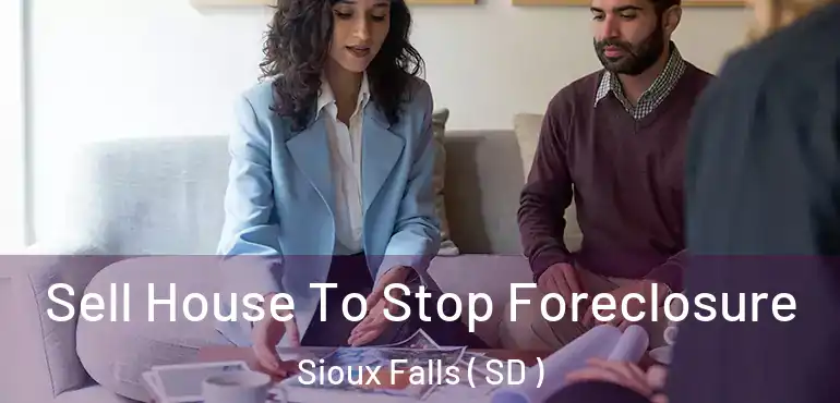  Sell House To Stop Foreclosure Sioux Falls ( SD )