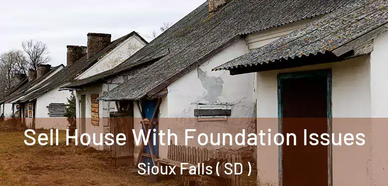  Sell House With Foundation Issues Sioux Falls ( SD )