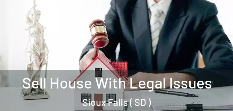  Sell House With Legal Issues Sioux Falls ( SD )