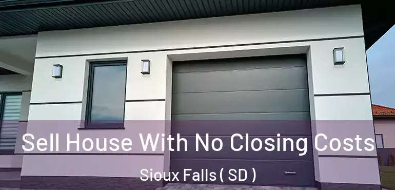 Sell House With No Closing Costs Sioux Falls ( SD )