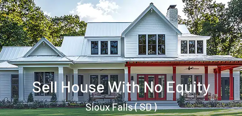  Sell House With No Equity Sioux Falls ( SD )