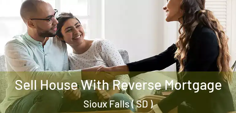  Sell House With Reverse Mortgage Sioux Falls ( SD )