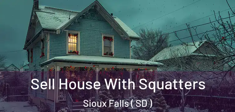  Sell House With Squatters Sioux Falls ( SD )