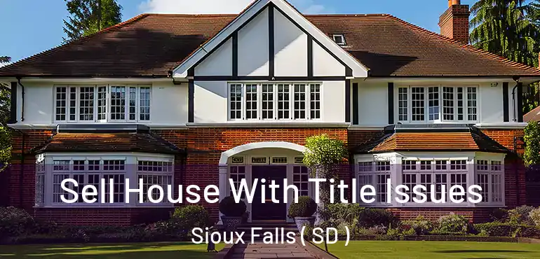  Sell House With Title Issues Sioux Falls ( SD )