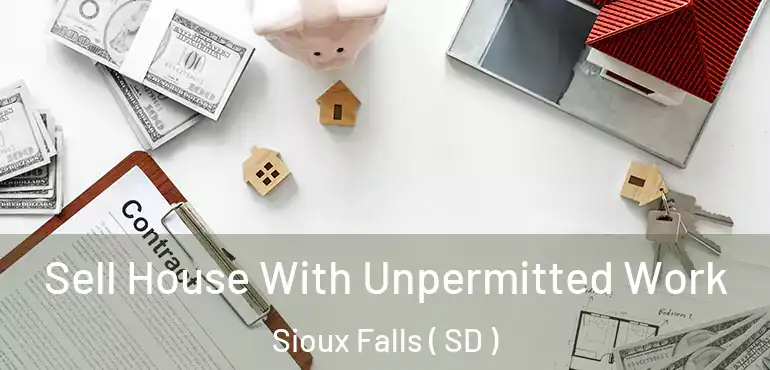  Sell House With Unpermitted Work Sioux Falls ( SD )