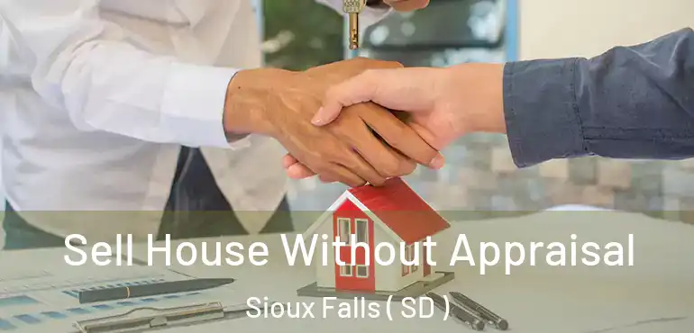  Sell House Without Appraisal Sioux Falls ( SD )