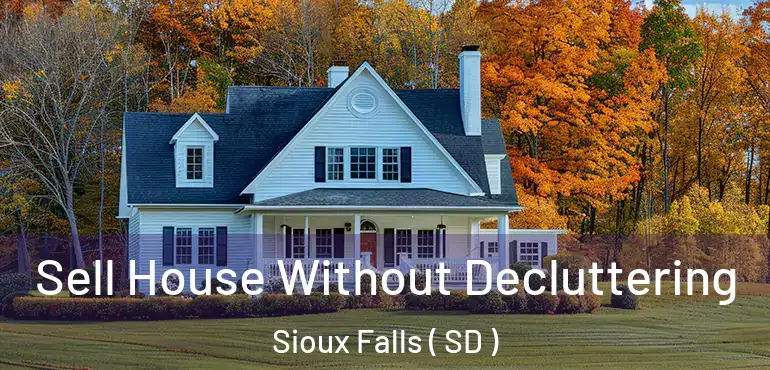  Sell House Without Decluttering Sioux Falls ( SD )