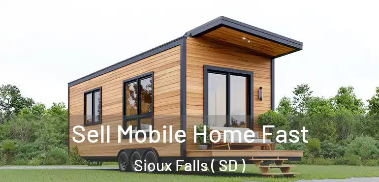  Sell Mobile Home Fast Sioux Falls ( SD )