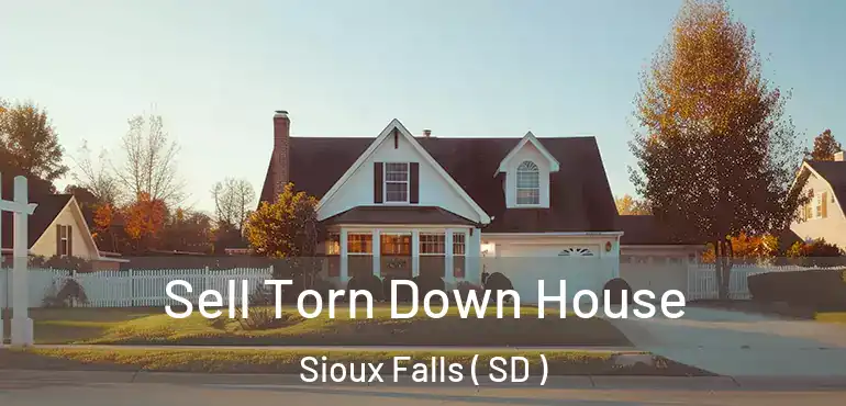  Sell Torn Down House Sioux Falls ( SD )